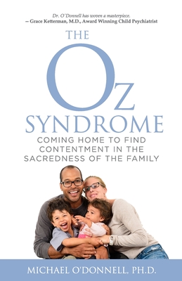 The Oz Syndrome: Coming Home to Find Contentment in the Sacredness of Family - O'Donnell, Michael