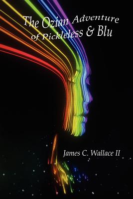 The Ozian Adventure of Pickleless & Blu - Wallace, James C, II