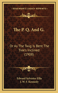 The P. Q. and G.: Or as the Twig Is Bent the Tree's Inclined (1908)
