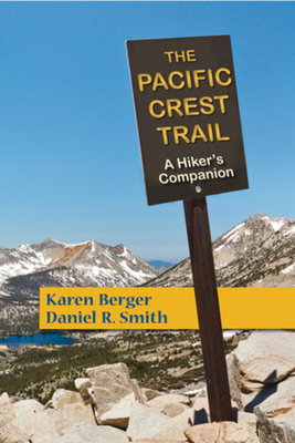 The Pacific Crest Trail: A Hiker's Companion - Berger, Karen, and Smith, Daniel R