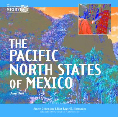 The Pacific North States of Mexico - Burt, Janet, and Hernandez, Roger E (Editor)