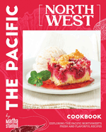 The Pacific Northwest Cookbook: Exploring the Pacific Northwest's Fresh and Flavorful Recipes