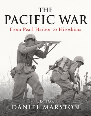 The Pacific War: From Pearl Harbor to Hiroshima - Marston, Daniel