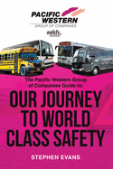 The Pacific Western Group of Companies Guide to: "Our Journey to World Class Safety"