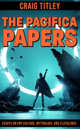 The Pacifica Papers: Essays on Pop Culture, Mythology, and Flatulence