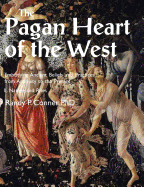 The Pagan Heart of the West: Embodying Ancient Beliefs and Practices from Antiquity to the Present. Vol I. Deities and Kindred Beings