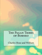 The Pagan Tribes of Borneo