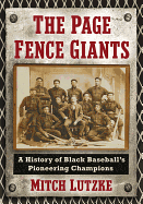 The Page Fence Giants: A History of Black Baseball's Pioneering Champions