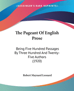 The Pageant of English Prose: Being Five Hundred Passages by Three Hundred and Twenty-Five Authors (Classic Reprint)