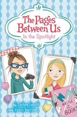 The Pages Between Us: In the Spotlight - Leavitt, Lindsey, and Mellom, Robin