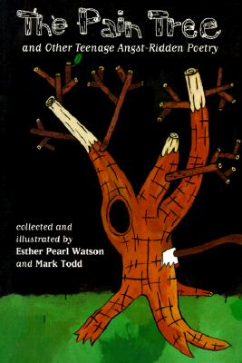 The Pain Tree: And Other Teenage Angst-Ridden Poetry - Watson, Esther (Editor), and Todd, Mark (Editor)