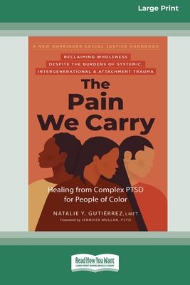 The Pain We Carry: Healing from Complex PTSD for People of Color (16pt Large Print Edition) - Gutierrez, Natalie