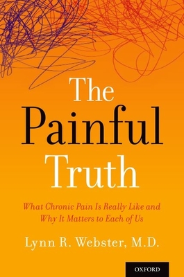 The Painful Truth: What Chronic Pain Is Really Like and Why It Matters to Each of Us - Webster, Lynn