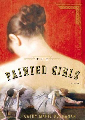 The Painted Girls - Buchanan, Cathy Marie, and Campbell, Cassandra (Read by), and Whelan, Julia (Read by)