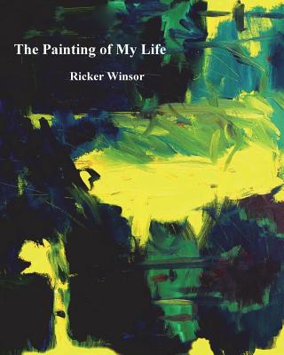 The Painting of My Life - Winsor, Ricker