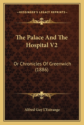 The Palace and the Hospital V2: Or Chronicles of Greenwich (1886) - L'Estrange, Alfred Guy