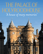 The Palace of Holyroodhouse: 'A house of many memories'