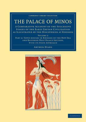 The Palace of Minos: A Comparative Account of the Successive Stages of the Early Cretan Civilization as Illustrated by the Discoveries at Knossos - Evans, Arthur