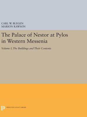 The Palace of Nestor at Pylos in Western Messenia, Vol. 1: The Buildings and Their Contents - Blegen, Carl William (Editor), and Rawson, Marion (Editor)