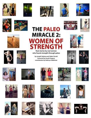 The Paleo Miracle 2: Women of Strength: Real Stories by Real Women Who Found Strength Through Paleo - Salama, Joseph, and Farrah, Adam, and Fragoso, Sarah (Foreword by)