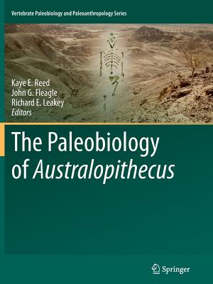 The Paleobiology of Australopithecus - Reed, Kaye E. (Editor), and Fleagle, John G (Editor), and Leakey, Richard E (Editor)