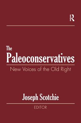 The Paleoconservatives: New Voices of the Old Right - Israeli, Raphael, and Scotchie, Joseph A.