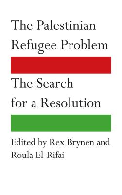 The Palestinian Refugee Problem: The Search for a Resolution - Brynen, Rex (Editor), and El-Rifai, Roula (Editor)