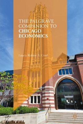 The Palgrave Companion to Chicago Economics - Cord, Robert A. (Editor)