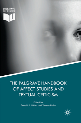 The Palgrave Handbook of Affect Studies and Textual Criticism - Wehrs, Donald R. (Editor), and Blake, Thomas (Editor)