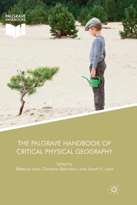 The Palgrave Handbook of Critical Physical Geography - Lave, Rebecca (Editor), and Biermann, Christine (Editor), and Lane, Stuart N (Editor)