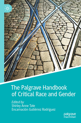 The Palgrave Handbook of Critical Race and Gender - Tate, Shirley Anne (Editor), and Gutirrez Rodrguez, Encarnacin (Editor)