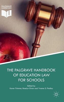 The Palgrave Handbook of Education Law for Schools - Trimmer, Karen (Editor), and Dixon, Roselyn (Editor), and S Findlay, Yvonne (Editor)