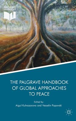 The Palgrave Handbook of Global Approaches to Peace - Kulnazarova, Aigul (Editor), and Popovski, Vesselin (Editor)