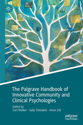 The Palgrave Handbook of Innovative Community and Clinical Psychologies - Walker, Carl (Editor), and Zlotowitz, Sally (Editor), and Zoli, Anna (Editor)