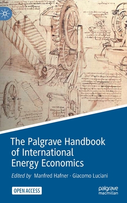 The Palgrave Handbook of International Energy Economics - Hafner, Manfred (Editor), and Luciani, Giacomo (Editor)