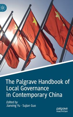 The Palgrave Handbook of Local Governance in Contemporary China - Yu, Jianxing (Editor), and Guo, Sujian (Editor)