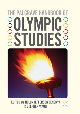 The Palgrave Handbook of Olympic Studies - Lenskyj, H (Editor), and Wagg, S (Editor)