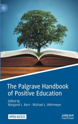 The Palgrave Handbook of Positive Education - Kern, Margaret L (Editor), and Wehmeyer, Michael L (Editor)