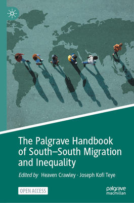 The Palgrave Handbook of South-South Migration and Inequality - Crawley, Heaven (Editor), and Teye, Joseph Kofi (Editor)