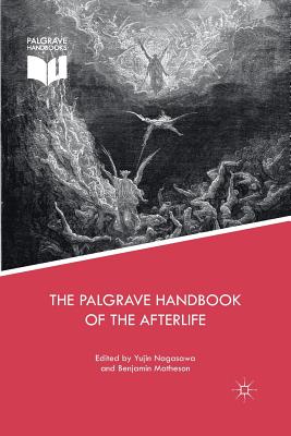 The Palgrave Handbook of the Afterlife - Nagasawa, Yujin (Editor), and Matheson, Benjamin (Editor)