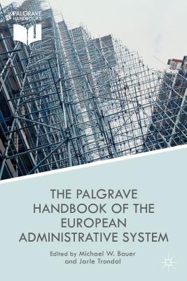 The Palgrave Handbook of the European Administrative System - Bauer, M (Editor), and Trondal, J (Editor)
