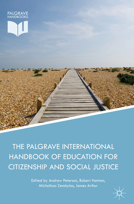 The Palgrave International Handbook of Education for Citizenship and Social Justice - Peterson, Andrew, Dr. (Editor), and Hattam, Robert (Editor), and Zembylas, Michalinos (Editor)