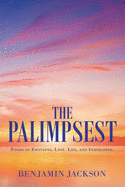 The Palimpsest: Poems of Emotions, Love, Life, and Inspiration.
