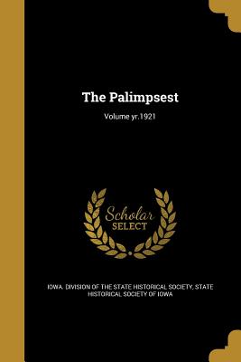 The Palimpsest; Volume yr.1921 - Iowa Division of the State Historical S (Creator), and State Historical Society of Iowa (Creator)