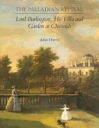 The Palladian Revival: Lord Burlington, His Villa and Garden at Chiswick