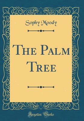 The Palm Tree (Classic Reprint) - Moody, Sophy