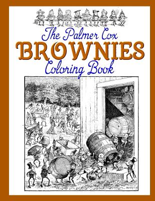 The Palmer Cox BROWNIES Coloring Book - Erskine, Jim (Editor), and Cox, Palmer