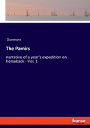 The Pamirs: narrative of a year's expedition on horseback - Vol. 1