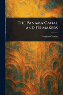 The Panama Canal and Its Makers