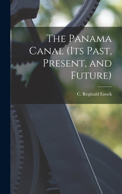 The Panama Canal (its Past, Present, and Future) - Enock, C Reginald (Charles Reginald) (Creator)